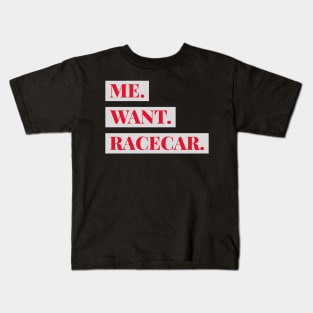 Me Want Racecar Funny Racer Humor Sarcastic Racing Race Car Kids T-Shirt